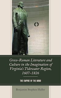 Couverture_Greco-Roman Literature and Culture in the Imagination of Virginia's Tidewater Region, 1607-1826