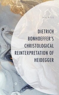 Couverture_Dietrich Bonhoeffer's Christological Reinterpretation Of Heidegger