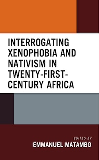 Front cover_Interrogating Xenophobia and Nativism in Twenty-First-Century Africa