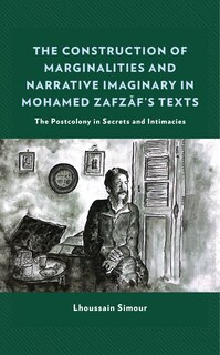 Front cover_The Construction of Marginalities and Narrative Imaginary in Mohamed Zafzaf's Texts
