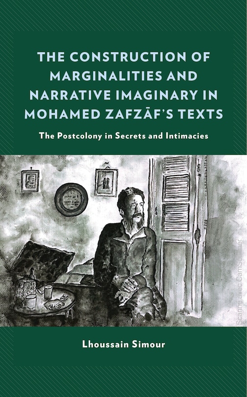 Front cover_The Construction of Marginalities and Narrative Imaginary in Mohamed Zafzaf's Texts