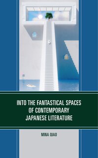 Couverture_Into the Fantastical Spaces of Contemporary Japanese Literature