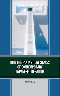 Couverture_Into the Fantastical Spaces of Contemporary Japanese Literature