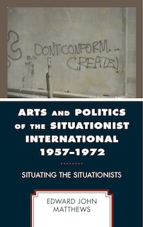 Front cover_Arts and Politics of the Situationist International 1957-1972