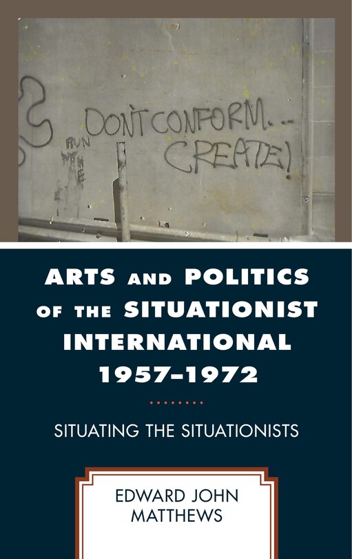 Front cover_Arts and Politics of the Situationist International 1957-1972