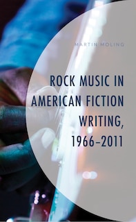 Front cover_Rock Music In American Fiction Writing, 1966-2011