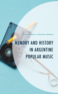 Front cover_Memory and History in Argentine Popular Music