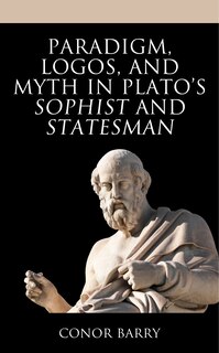 Couverture_Paradigm, Logos, and Myth in Plato's Sophist and Statesman