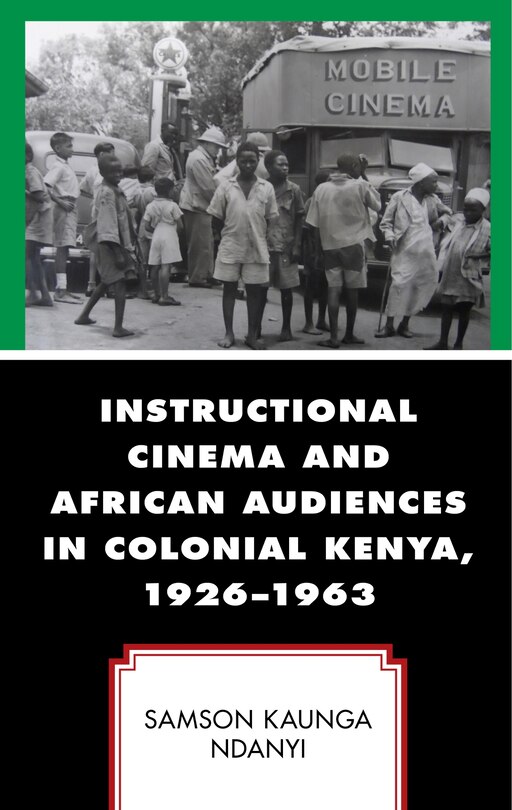 Front cover_Instructional Cinema and African Audiences in Colonial Kenya, 1926-1963