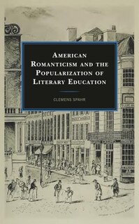 Front cover_American Romanticism and the Popularization of Literary Education