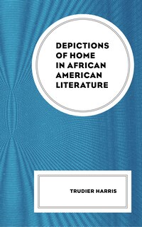 Front cover_Depictions of Home in African American Literature