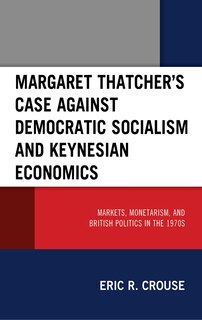 Front cover_Margaret Thatcher's Case against Democratic Socialism and Keynesian Economics