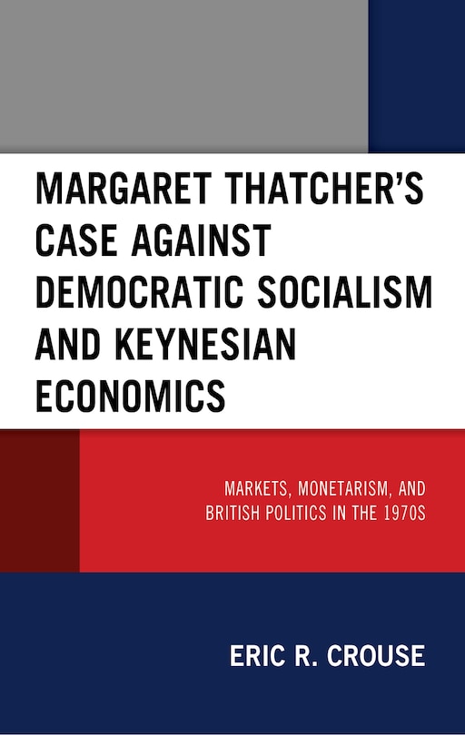 Front cover_Margaret Thatcher's Case against Democratic Socialism and Keynesian Economics