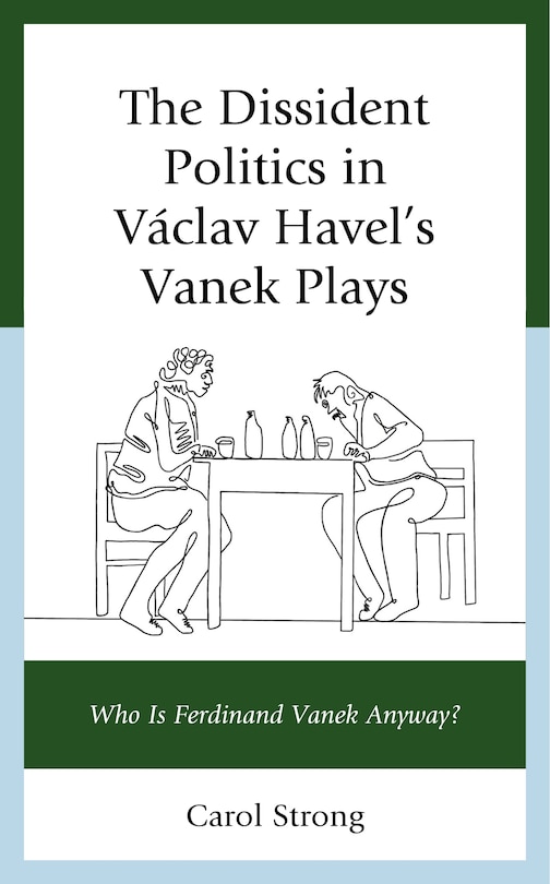 Front cover_The Dissident Politics in Vaclav Havel's Vanek Plays