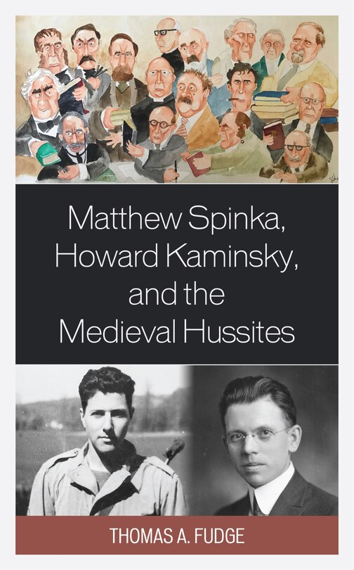 Front cover_Matthew Spinka, Howard Kaminsky, And The Future Of The Medieval Hussites