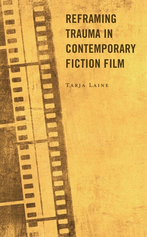 Front cover_Reframing Trauma in Contemporary Fiction Film