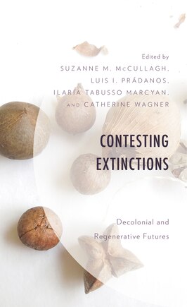 Contesting Extinctions: Decolonial and Regenerative Futures