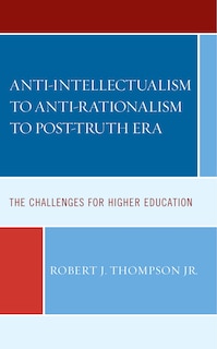 Couverture_Anti-intellectualism to Anti-rationalism to Post-truth Era