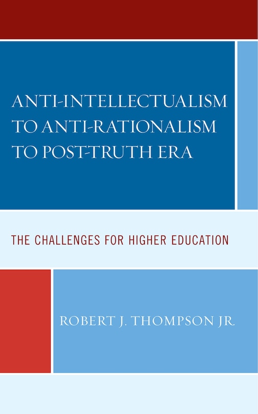 Front cover_Anti-intellectualism to Anti-rationalism to Post-truth Era