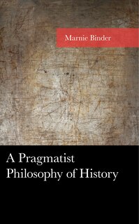 Front cover_A Pragmatist Philosophy of History
