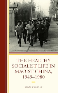 Couverture_The Healthy Socialist Life in Maoist China, 1949-1980