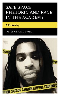 Front cover_Safe Space Rhetoric and Race in the Academy
