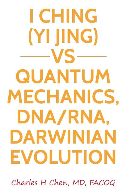 Front cover_I Ching(Yi Jing) vs Quantum Mechanics, DNA/RNA, Darwinian Evolution