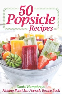 Front cover_50 Popsicle Recipes