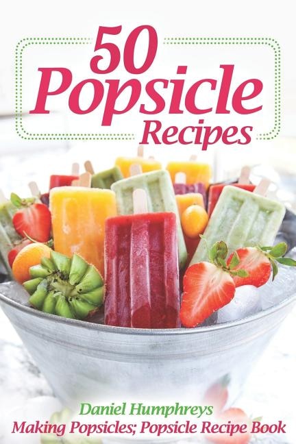 Front cover_50 Popsicle Recipes