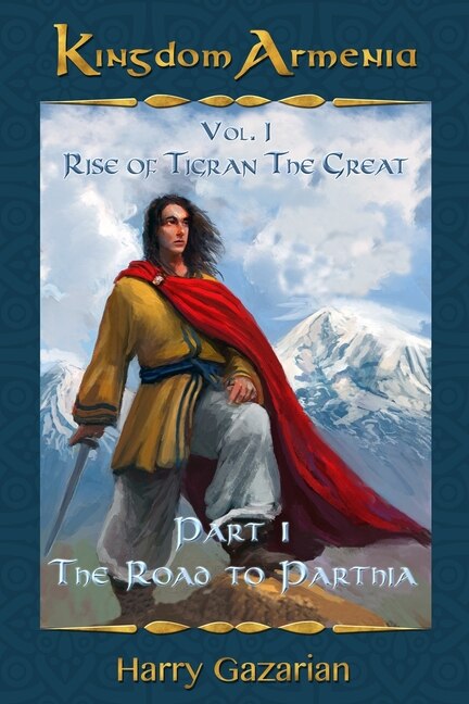 Kingdom Armenia Vol. 1: Rise of Tigran the Great: Part 1: The Road to Parthia