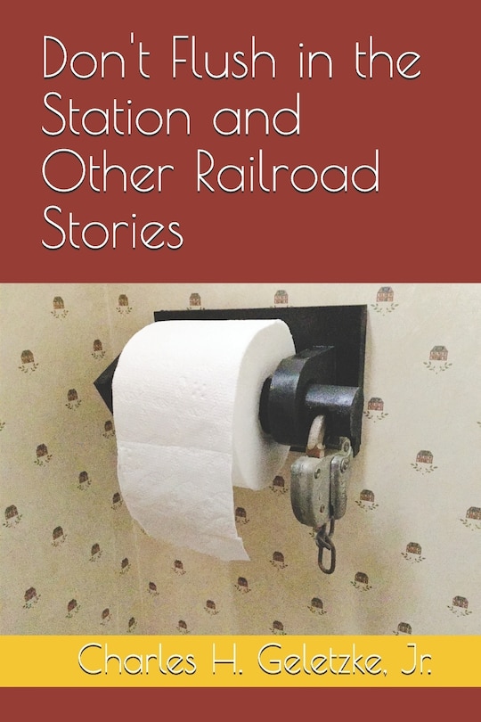 Front cover_Don't Flush in the Station and Other Railroad Stories