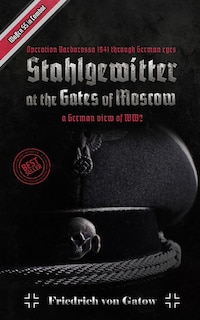 Front cover_Stahlgewitter at the gates of Moscow Waffen SS in Combat a German view of WW2