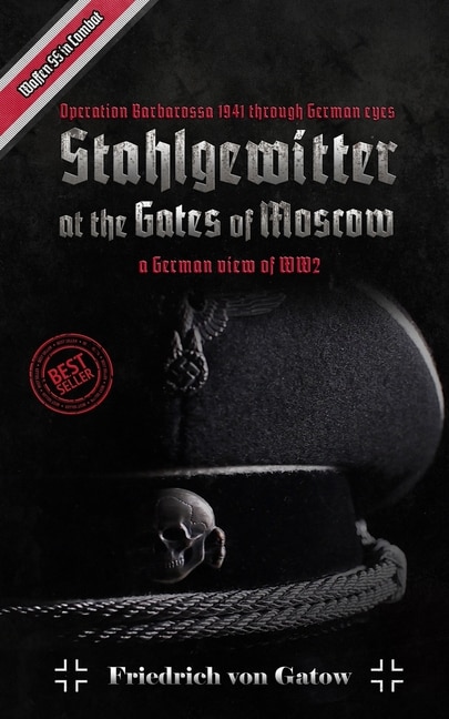 Front cover_Stahlgewitter at the gates of Moscow Waffen SS in Combat a German view of WW2