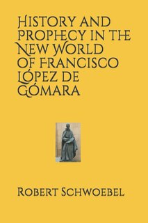 Front cover_History and Prophecy in the New World of Francisco López de Gómara