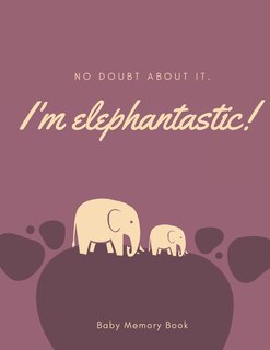 Front cover_I'm Elephantastic! Baby Memory Book