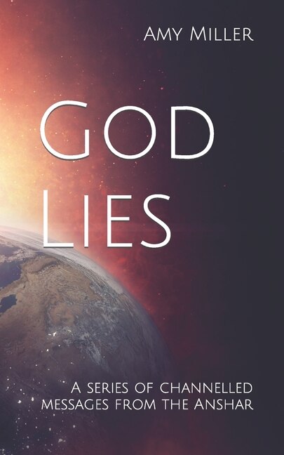 God Lies: A Series Of Channelled Messages From The Anshar