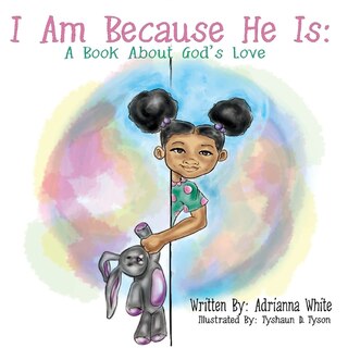 I Am Because He Is: A Book About God's Love