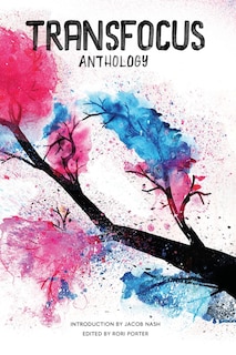 TransFocus Anthology: A Collection of Trans Experiences