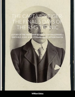 Front cover_The Captains Tiger- The 5 Days of the RMS Titanic