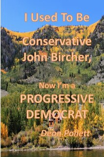 Couverture_I Used To Be a Conservative John Bircher; Now I'm a Progressive Democrat
