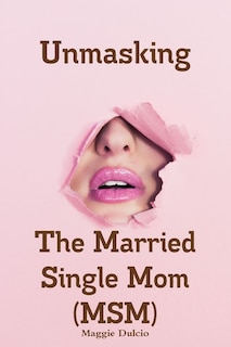 Front cover_Unmasking The Married Single Mom(MSM)