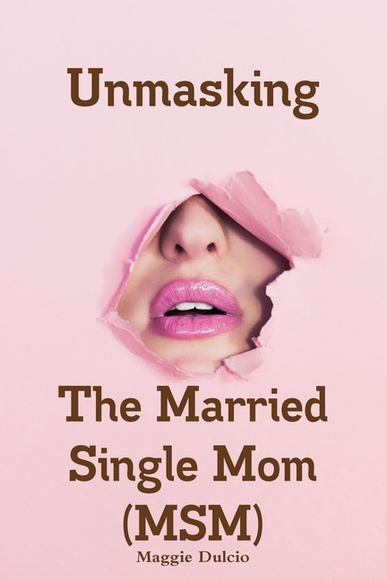 Front cover_Unmasking The Married Single Mom(MSM)
