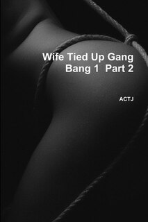 Couverture_Wife Tied Up Gang Bang 1 Part 2