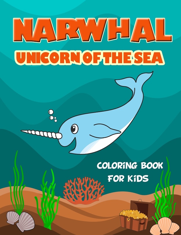 Front cover_Narwhal Unicorn of The Sea Coloring Book for Kids