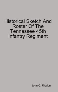 Couverture_Historical Sketch And Roster Of The Tennessee 45th Infantry Regiment