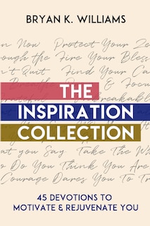 The Inspiration Collection: 45 Devotions to Motivate & Rejuvenate You