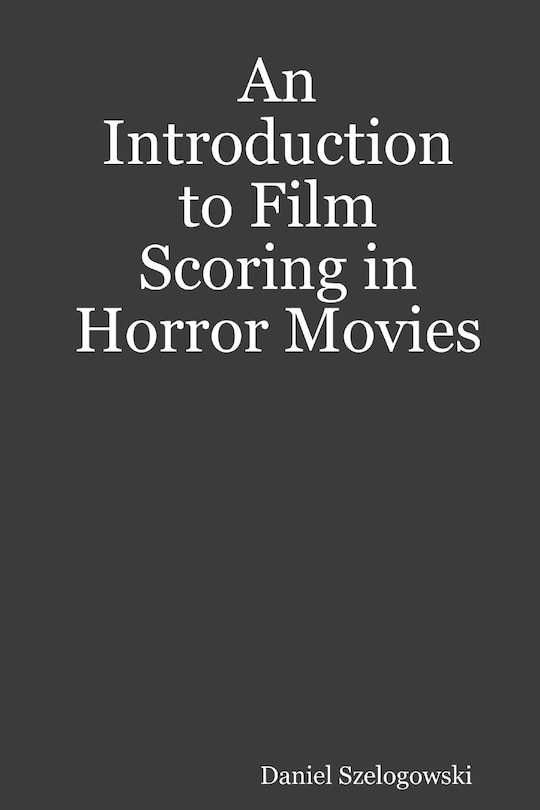Front cover_An Introduction to Film Scoring in Horror Movies