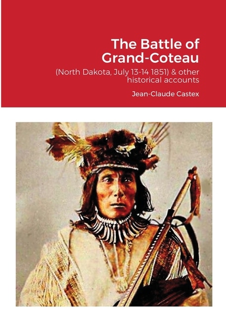 Front cover_The Battle of Grand-Coteau (North Dakota, July 13-14 1851) & other historical accounts.
