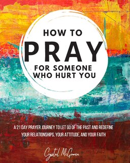 Couverture_How to Pray For Someone Who Hurt You