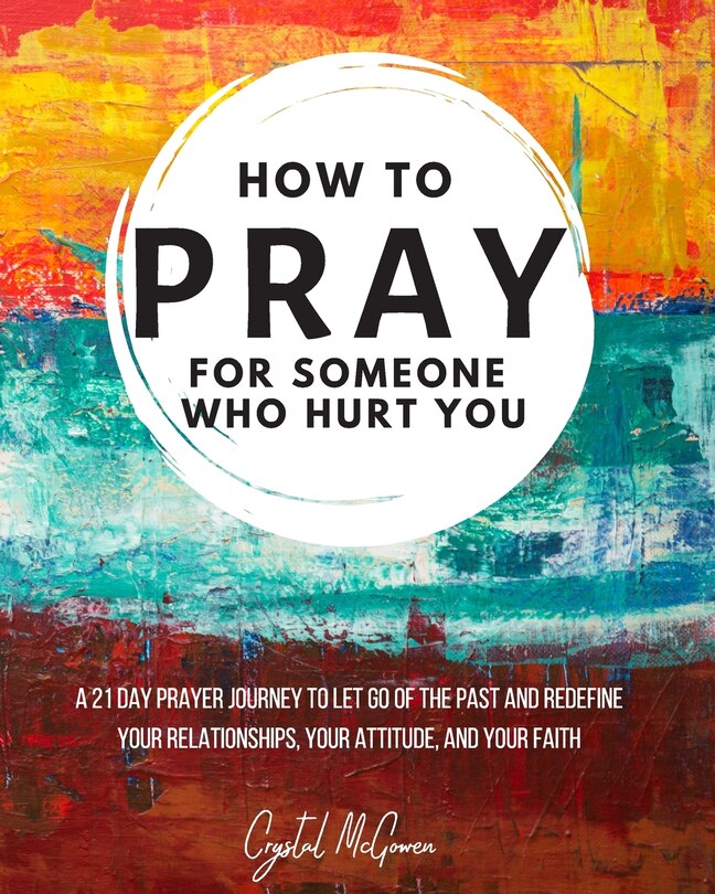Couverture_How to Pray For Someone Who Hurt You